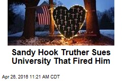 Sandy Hook Truther Sues University That Fired Him