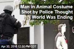 Man in Animal Costume Shot by Police Thought World Was Ending