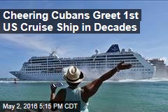 Cheering Cubans Greet 1st US Cruise Ship in Decades