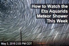 How to Watch the Eta Aquarids Meteor Shower This Week