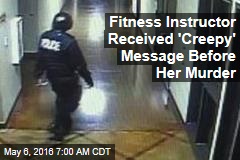 Fitness Instructor Received &#39;Creepy&#39; Message Before Her Murder