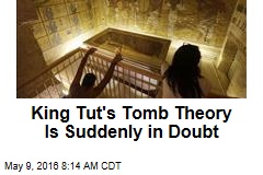 King Tut&#39;s Tomb Theory Is Suddenly in Doubt