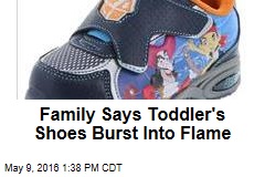 Family Says Toddler&#39;s Shoes Burst Into Flame
