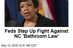 Feds Step Up Fight Against NC &#39;Bathroom Law&#39;