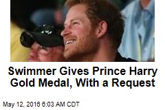 Swimmer Gives Prince Harry Gold Medal, With a Request