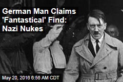German Man Claims &#39;Fantastical&#39; Find: Nazi Nukes