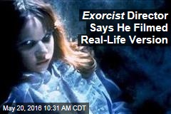 Exorcist Director Says He Filmed Real-Life Version