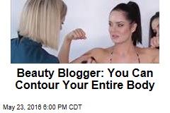 Beauty Blogger: You Can Contour Your Entire Body