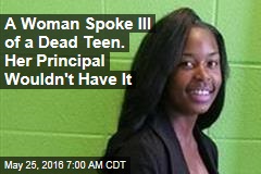 A Woman Spoke Ill of a Dead Teen. Her Principal Wouldn&#39;t Have It