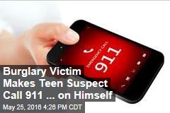 Burglary Victim Makes Teen Suspect Call 911 ... on Himself