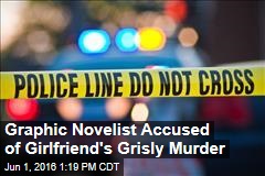Graphic Novelist Accused of Girlfriend&#39;s Grisly Murder