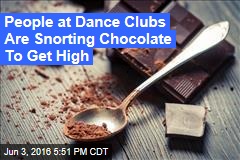 People at Dance Clubs Are Snorting Chocolate To Get High