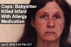 Cops: Babysitter Killed Infant With Allergy Medication