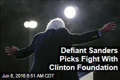 Defiant Sanders Targets Clinton Foundation
