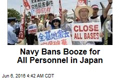 Navy Bans Booze for All Personnel in Japan