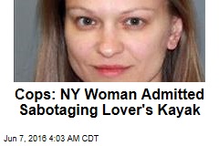 Cops: NY Woman Admitted Sabotaging Lover&#39;s Kayak