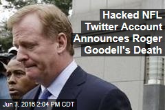 Hacked NFL Twitter Account Announces Roger Goodell&#39;s Death