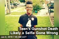 Teen&#39;s Gunshot Death Likely a Selfie Gone Wrong