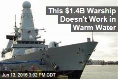 This $1.4B Warship Doesn&#39;t Work in Warm Water