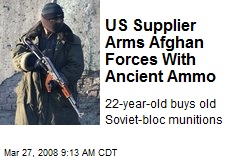 US Supplier Arms Afghan Forces With Ancient Ammo