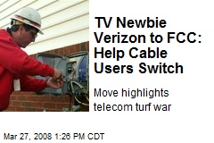TV Newbie Verizon to FCC: Help Cable Users Switch