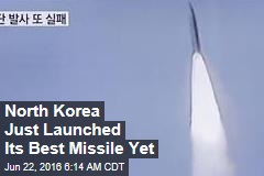 North Korea Just Launched Its Best Missile Yet