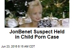 JonBenet Suspect Held in Child Porn Case