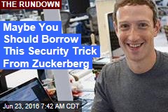 Maybe You Should Borrow This Security Trick From Zuckerberg