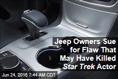 Jeep Owners Sue for Flaw That May Have Killed Star Trek Actor