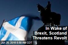 In Wake of Brexit, Scotland Threatens Revolt