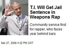 T.I. Will Get Jail Sentence in Weapons Rap
