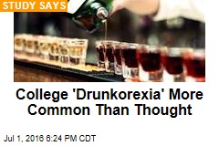 College &#39;Drunkorexia&#39; More Common Than Thought