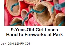 9-Year-Old Girl Loses Hand to Fireworks at Park