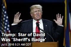 Trump: Star of David Was &#39;Sheriff&#39;s Badge&#39;