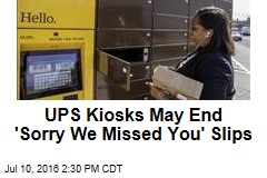 UPS Kiosks May End &#39;Sorry We Missed You&#39; Slips