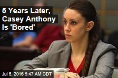 5 Years Later, Casey Anthony Is &#39;Bored&#39;