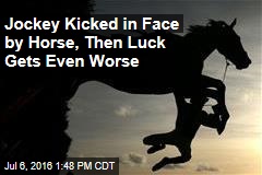 Jockey Kicked in Face by Horse, Then Luck Gets Even Worse