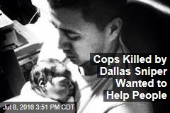 Cops Killed by Dallas Sniper Wanted to Help People