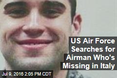 US Air Force Searches for Airman Who&#39;s Missing in Italy