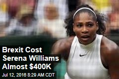 Brexit Cost Serena Williams Almost $400K