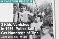 3 Kids Vanished in 1966. Police Still Get Hundreds of Tips