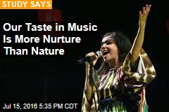 Our Taste in Music Is More Nurture Than Nature