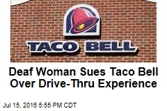 Deaf Woman Sues Taco Bell Over Drive-Thru Experience