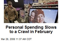 Personal Spending Slows to a Crawl in February