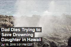 Dad Dies Trying to Save Drowning Daughter in Hawaii