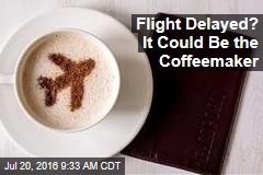 Flight Delayed? It Could Be the Coffeemaker