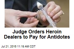 Judge Orders Heroin Dealers to Pay for Antidotes