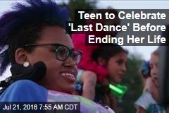 Teen to Celebrate &#39;Last Dance&#39; Before Ending Her Life