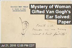 Mystery of Woman Gifted Van Gogh&#39;s Ear Solved: Paper