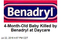 4-Month-Old Baby Killed by Benadryl at Daycare
